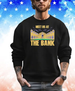 Meet us at the bank shirt