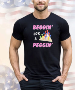 Men’s Beggin’ for a peggin’ shirt