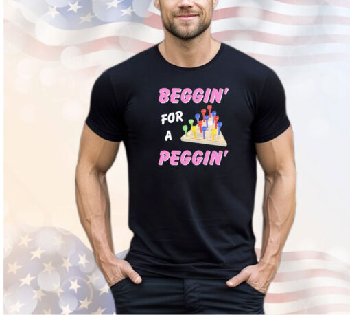 Men’s Beggin’ for a peggin’ shirt