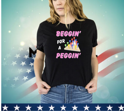 Men’s Beggin’ for a peggin’ shirt