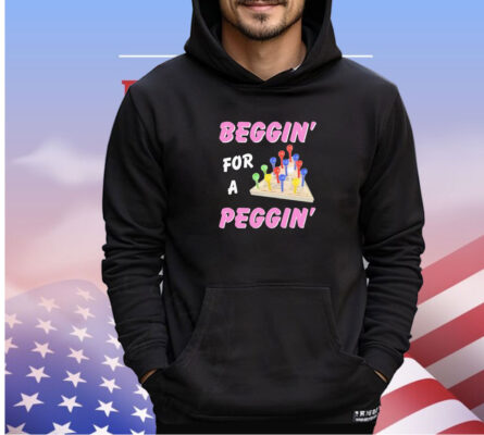 Men’s Beggin’ for a peggin’ shirt