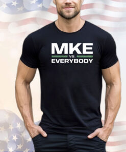 Men’s Mke vs everybody shirt