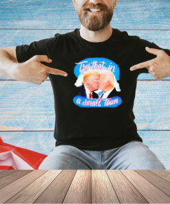 Men’s Trump kiss Biden try that in a small town T-shirt