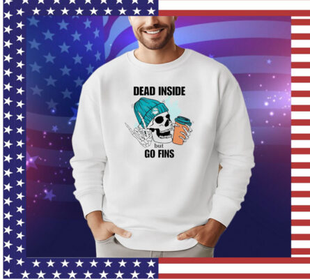 Miami Dolphins skeleton dead inside but go finds shirt