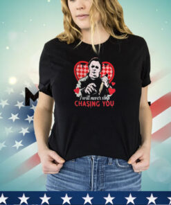 Michael Myers I will never stop chasing you Valentine 2024 shirt