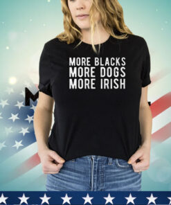 Michael Page More Blacks More Dogs More Irish Shirt