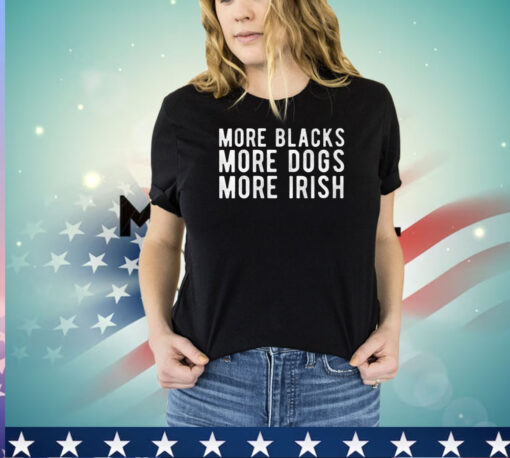 Michael Page More Blacks More Dogs More Irish Shirt