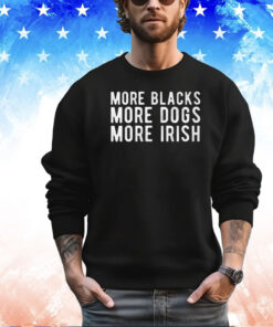 Michael Page More Blacks More Dogs More Irish Shirt