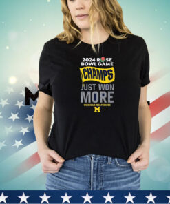 Michigan Rose Bowl Champions 2024 Just Won More SHIRT