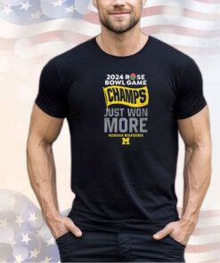 Michigan Rose Bowl Champions 2024 Just Won More SHIRT