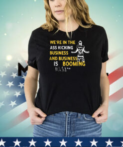 Michigan We’re In The Ass Kicking Business And Business Is Booming Shirt