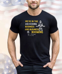 Michigan We’re In The Ass Kicking Business And Business Is Booming Shirt
