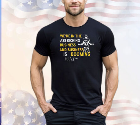 Michigan We’re In The Ass Kicking Business And Business Is Booming Shirt