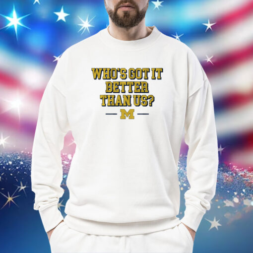 Michigan Whos Got it Better Than Us Sweatshirt