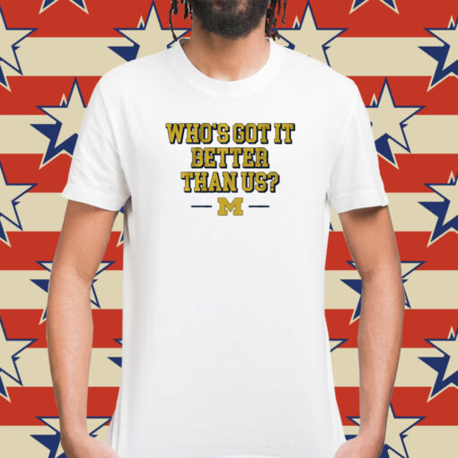 Michigan Whos Got it Better Than Us Shirts