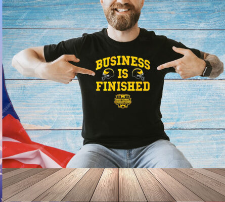 Michigan Wolverines football business is finished shirt