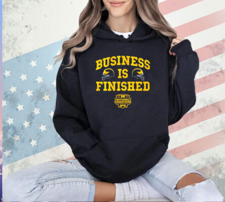 Michigan Wolverines football business is finished shirt