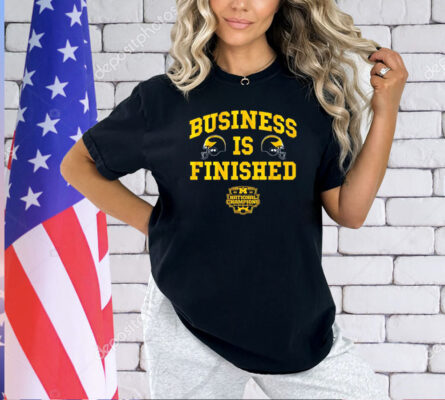 Michigan Wolverines football business is finished shirt