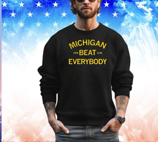 Michigan beat everybody 2023 2024 shirt