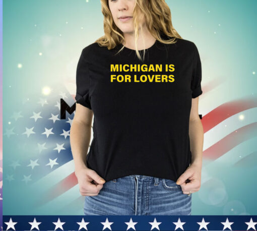 Michigan is for lovers 2024 shirt