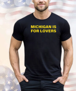 Michigan is for lovers 2024 shirt