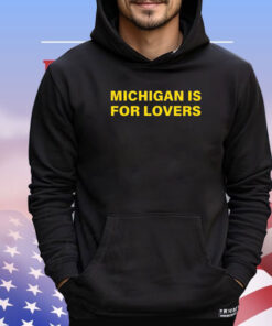 Michigan is for lovers 2024 shirt