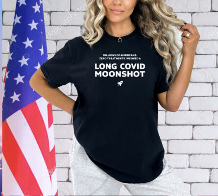 Millions of Americans zero treatments we need a long covid moonshot T-shirt