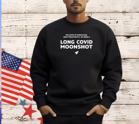 Millions of Americans zero treatments we need a long covid moonshot T-shirt