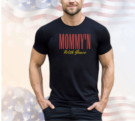 Mommy’n With Grace Shirt