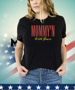 Mommy’n With Grace Shirt