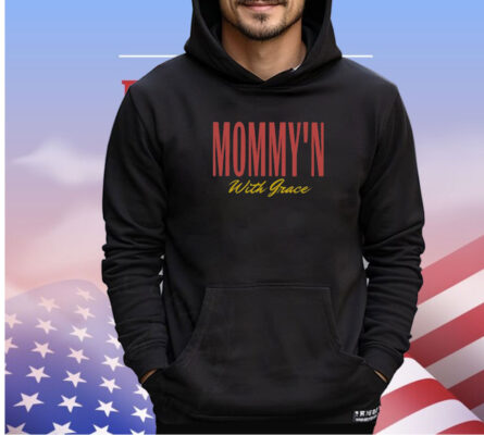 Mommy’n With Grace Shirt