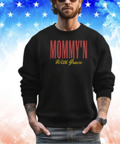 Mommy’n With Grace Shirt