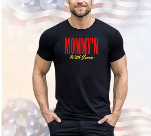 Mommy’n with Grace shirt