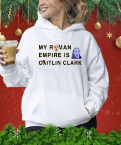 My Roman Empire Is Caitlin Clark Hoodie