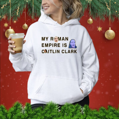 My Roman Empire Is Caitlin Clark Hoodie