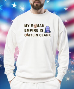 My Roman Empire Is Caitlin Clark Sweatshirt