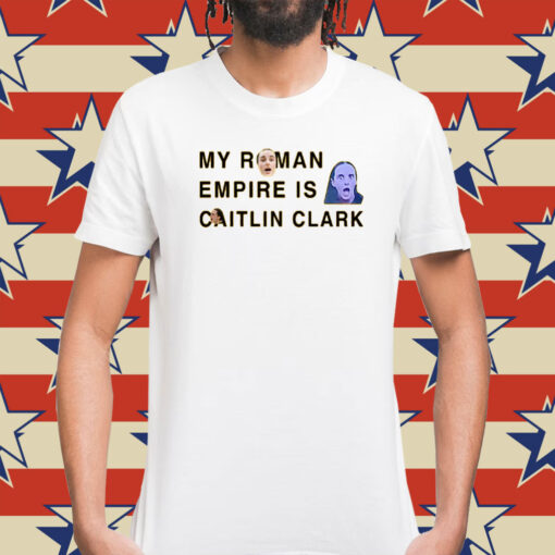 My Roman Empire Is Caitlin Clark Shirts