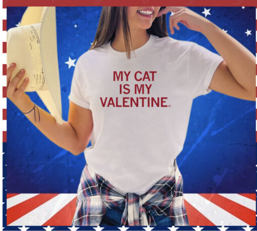 My cat is my valentine Shirt