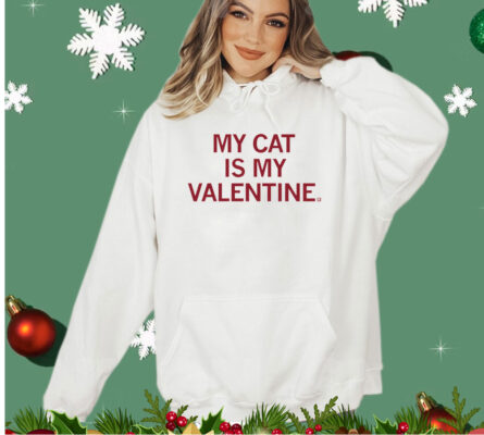 My cat is my valentine Shirt