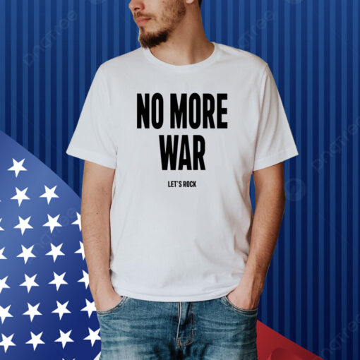 No More War Let's Rock New Shirt