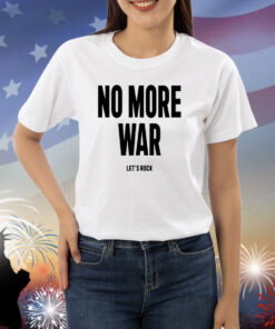 No More War Let's Rock New Shirts