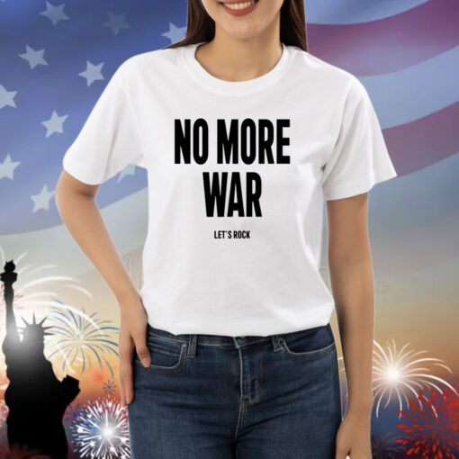 No More War Let's Rock New Shirts