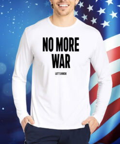 No More War Let's Rock New TShirts