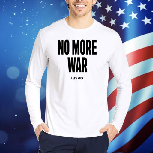 No More War Let's Rock New TShirts