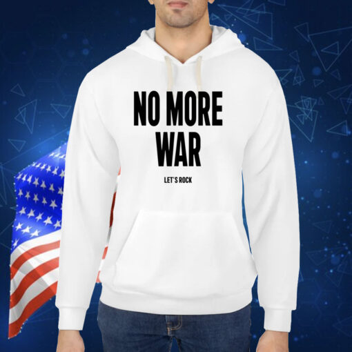 No More War Let’s Rock New Shirt