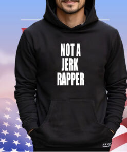 Not a Jerk rapper shirt