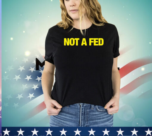 Not a fed shirt