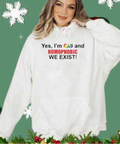 Official Yes I’m gay and homophobic we exist shirt