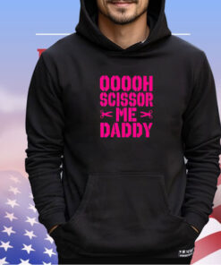 Ooooh scissor me daddy shirt