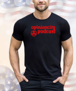 Opinion city podcast shirt